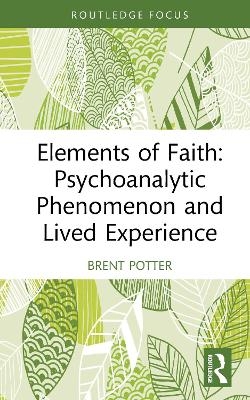 Elements of Faith: Psychoanalytic Phenomenon and Lived Experience