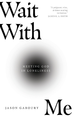 Wait with Me – Meeting God in Loneliness