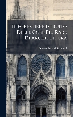Il Forestiere Istruito Delle Cose PiÃ¹ Rare Di Architettura