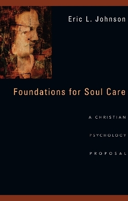 Foundations for Soul Care &ndash; A Christian Psychology Proposal - Eric L. Johnson