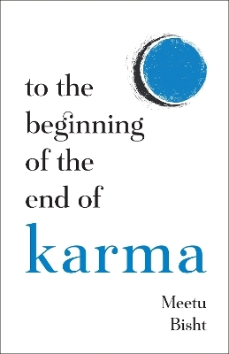 To the Beginning of the End of Karma - Meetu Bisht