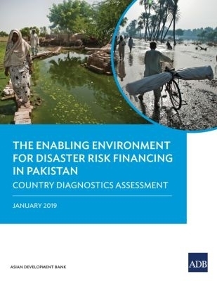 The Enabling Environment for Disaster Risk Financing in Pakistan -  Asian Development Bank