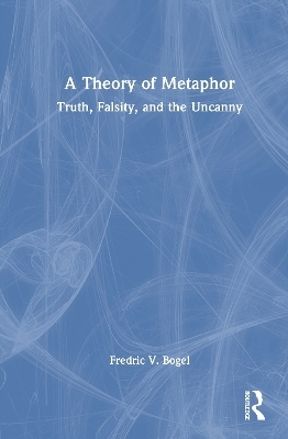 A Theory of Metaphor - Fredric V. Bogel