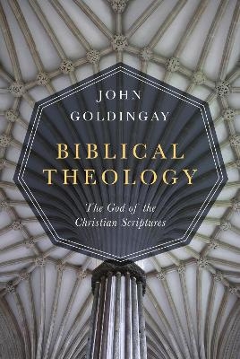 Biblical Theology – The God of the Christian Scriptures - John Goldingay