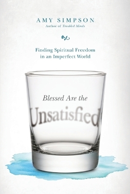 Blessed Are the Unsatisfied – Finding Spiritual Freedom in an Imperfect World
