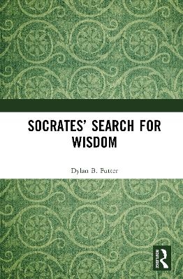 Socrates' Search for Wisdom - Dylan B. Futter