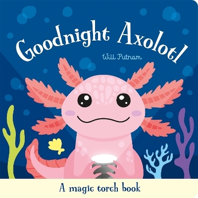 Goodnight Axolotl - Will Putnam