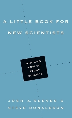A Little Book for New Scientists – Why and How to Study Science - Josh A. Reeves, Steve Donaldson