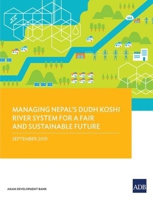 Managing Nepal’s Dudh Koshi River System for a Fair and Sustainable Future -  Asian Development Bank