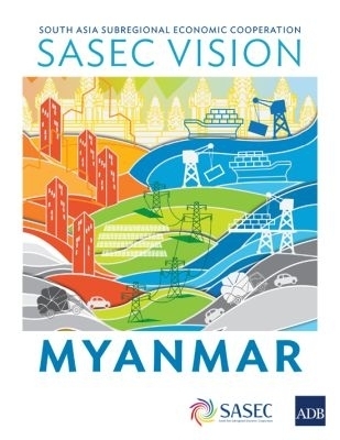 SASEC Vision: Myanmar -  Asian Development Bank