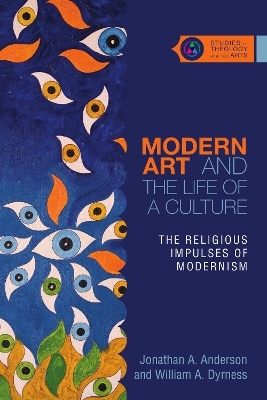 Modern Art and the Life of a Culture &ndash; The Religious Impulses of Modernism - Jonathan A. Anderson, William A. Dyrness
