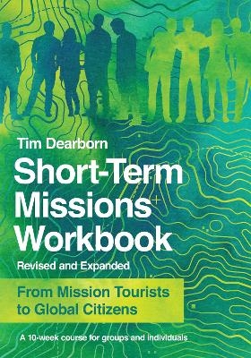 Short–Term Missions Workbook – From Mission Tourists to Global Citizens - Tim Dearborn