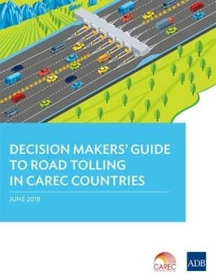 Decision Makers&rsquo; Guide to Road Tolling in CAREC Countries -  Asian Development Bank