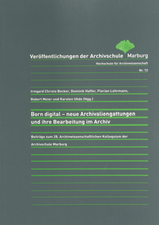 Born digital - neue Archivaliengattungen und ihre Bearbeitung im Archiv