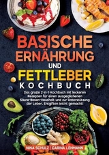 Basische Ernährung und Fettleber Kochbuch - Nina Schulz, Carina Lehmann