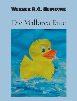Die Mallorca Ente - Werner R.C. Heinecke