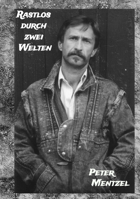 Rastlos durch zwei Welten - Peter Mentzel