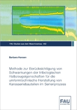 Methode zur Ber&uuml;cksichtigung von Schwankungen der tribologischen Halbzeugeigenschaften f&uuml;r die umformtechnische Herstellung von Karosseriebauteilen im Serienprozess - Barbara Hansen