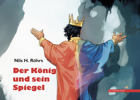Der K&ouml;nig und sein Spiegel - Nils H. R&ouml;hrs
