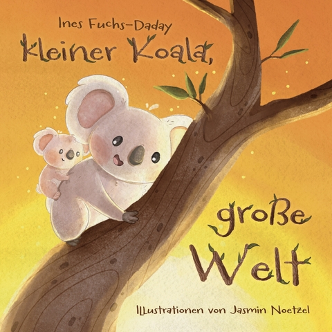 Kleiner Koala, gro&szlig;e Welt - Ines Fuchs-Daday