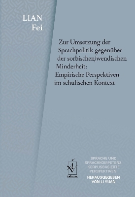 Zur Umsetzung der Sprachpolitik gegenüber der sorbischen/wendischen Minderheit: Empirische Perspektiven im schulischen Kontext - Fei Lian