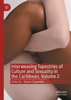 Interweaving Tapestries of Culture and Sexuality in the Caribbean, Volume 2 - 
