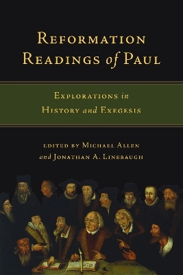 Reformation Readings of Paul &ndash; Explorations in History and Exegesis - Michael Allen, Jonathan A. Linebaugh