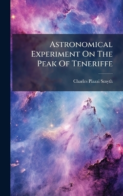 Astronomical Experiment On The Peak Of Teneriffe - Charles Piazzi Smyth