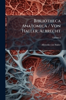 Bibliotheca Anatomica / Von Haller, Albrecht