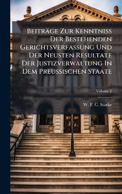 Beiträge Zur KenntniÃ Der Bestehenden Gerichtsverfassung Und Der Neusten Resultate Der Justizverwaltung In Dem Preussischen Staate