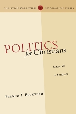 Politics for Christians – Statecraft as Soulcraft