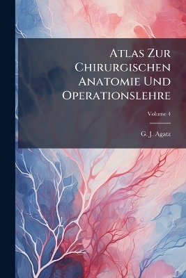 Atlas Zur Chirurgischen Anatomie Und Operationslehre