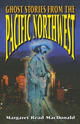 Ghost Stories from the Pacific Northwest - Margaret Read MacDonald