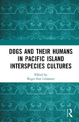 Dogs and Their Humans in Pacific Island Interspecies Cultures - 