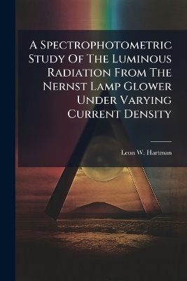 A Spectrophotometric Study Of The Luminous Radiation From The Nernst Lamp Glower Under Varying Current Density - Leon W Hartman