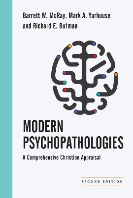 Modern Psychopathologies – A Comprehensive Christian Appraisal - Barrett W. McRay, Mark A. Yarhouse, Richard E. Butman