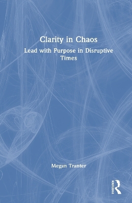 Clarity in Chaos - Megan Tranter