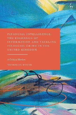 Financial Intelligence, the Exchange of Information and Tackling Financial Crime in the United Kingdom - Nicholas Ryder