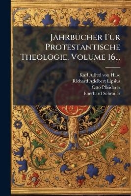 Jahrb&Atilde;1/4cher F&Atilde;1/4r Protestantische Theologie, Volume 16... - Otto Pfleiderer