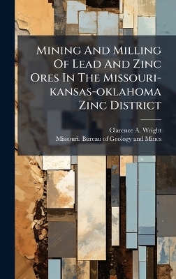Mining And Milling Of Lead And Zinc Ores In The Missouri-kansas-oklahoma Zinc District - Clarence A Wright