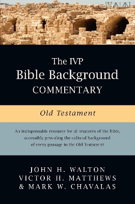 The IVP Bible Background Commentary: Old Testament - John H. Walton, Victor H. Matthews, Mark W. Chavalas