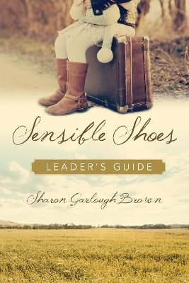 Sensible Shoes Leader`s Guide - Sharon Garlough Brown