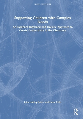 Supporting Children with Complex Needs - Julia Lindley-Baker, Laura Mills