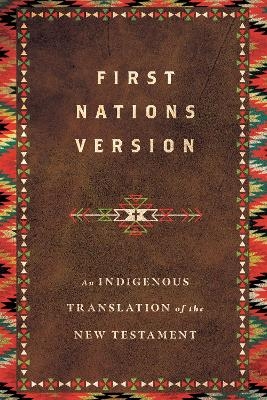 First Nations Version &ndash; An Indigenous Translation of the New Testament - Terry M. Wildman