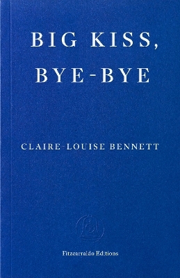 Big Kiss, Bye-Bye - Claire-Louise Bennett