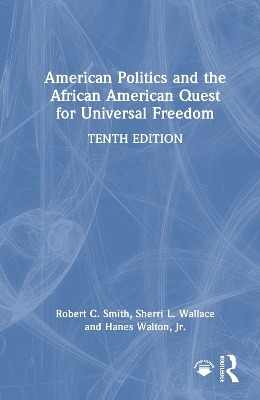 American Politics and the African American Quest for Universal Freedom - Robert C. Smith, Sherri L. Wallace, Jr. Walton  Hanes