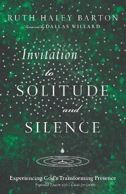 Invitation to Solitude and Silence &ndash; Experiencing God`s Transforming Presence - Ruth Haley Barton, Dallas Willard