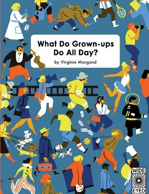 What Do Grown-ups Do All Day? - Virginie Morgand