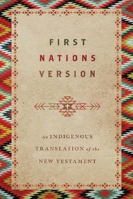 First Nations Version &ndash; An Indigenous Translation of the New Testament - Terry M. Wildman