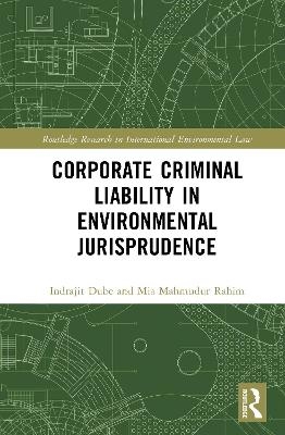 Corporate Criminal Liability in Environmental Jurisprudence - Indrajit Dube, Mia Mahmudur Rahim